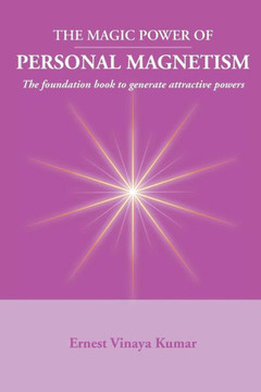 Magic Power of Personal Magnetism: A foundation book to develop personal attraction