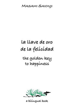 The Golden Key to Happiness/La llave de oro de la felicidad: Palabras de orientaci?n y sabidur?a/Words of Guidance and Wisdom The Golden Key to Happiness/La llave de oro de la felicidad: Palabras de orientaci?n y sabidur?a/Words of Guidance and Wisdom