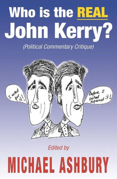 Who is the REAL John Kerry?: (Political Commentary Critique)