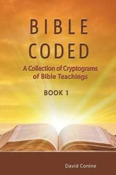 Bible Coded: A Collection Of Cryptograms Of Bible Teachings (Book 1)