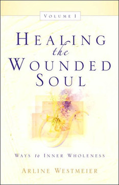 Healing the Wounded Soul, Vol. I