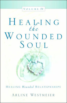 Healing the Wounded Soul, Vol. IV
