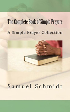 The Complete Book Of Simple Prayers The Complete Book Of Simple Prayers