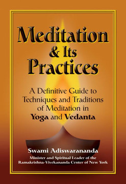 Meditation & Its Practices: A Definitive Guide to Techniques and Traditions of Meditation in Yoga and Vedanta