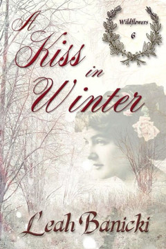 A Kiss In Winter: Western Romance on the Frontier (Wildflowers) A Kiss In Winter: Western Romance on the Frontier (Wildflowers)