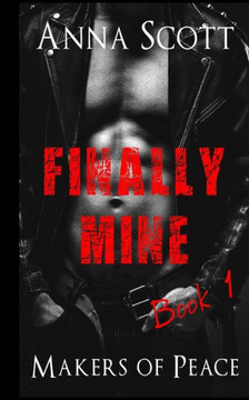 Finally Mine Book 1: Finally Mine A Makers of Peace Novella