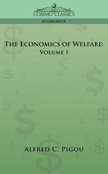 The Economics of Welfare: Volume I