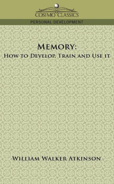 Memory: How to Develop, Train and Use It