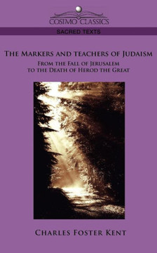The Makers and Teachers of Judaism from the Fall of Jerusalem to the Death of Herod the Great