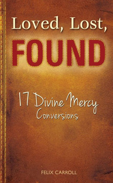 Loved, Lost, Found: 17 Divine Mercy Conversions