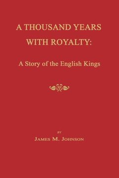 A Thousand Years with Royalty: A Story of the English Kings