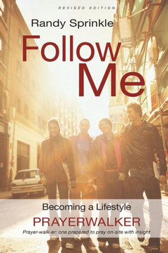 Follow Me: Becoming a Lifestyle Prayerwalker (Revised)