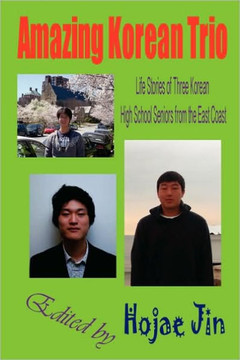Amazing Korean Trio: Life Stories of Three Korean High School Seniors from the East Coast