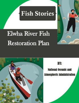 Elwha River Fish Restoration Plan (Fish Stories) Elwha River Fish Restoration Plan (Fish Stories)