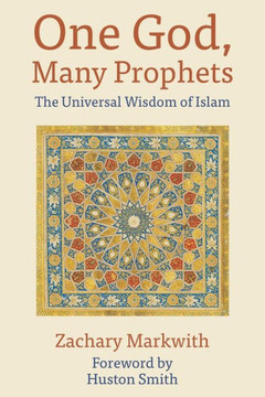 One God, Many Prophets: The Universal Wisdom of Islam One God, Many Prophets: The Universal Wisdom of Islam