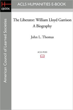 The Liberator: William Lloyd Garrison a Biography The Liberator: William Lloyd Garrison a Biography