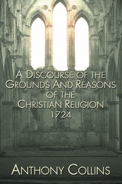 A Discourse of the Grounds and Reasons of the Christian Religion 1724
