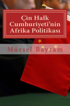 Çin Halk Cumhuriyeti'nin Afrika Politikasi (Turkish Edition)