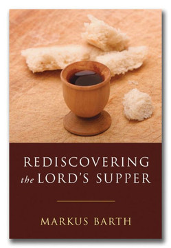 Rediscovering the Lord's Supper: Communion with Israel, with Christ, and Among the Guests