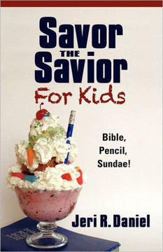 Savor the Savior for Kids: Bible, Pencil, Sundae!