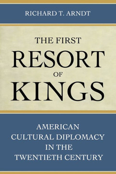 The First Resort of Kings: American Cultural Diplomacy in the Twentieth Century