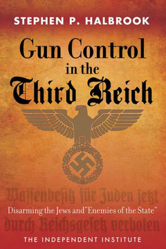 Gun Control in the Third Reich: Disarming the Jews and Enemies of the State