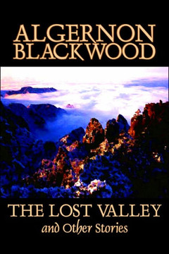 The Lost Valley and Other Stories by Algernon Blackwood, Fiction, Fantasy, Horror, Classics