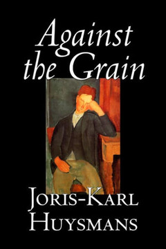 Against the Grain by Joris-Karl Huysmans, Fiction, Classics, Literary, Action & Adventure, Romance