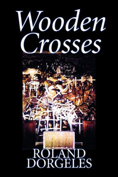 Wooden Crosses by Roland Dorgel?s, Fiction, Historical, Literary, War & Military