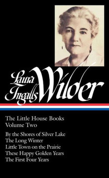 Laura Ingalls Wilder: The Little House Books Vol. 2 (Loa #230): By the Shores of Silver Lake / The Long Winter / Little Town on the Prairie / These Ha