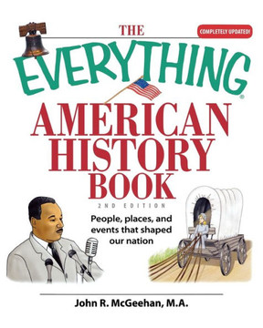 The Everything American History Book: People, Places, and Events That Shaped Our Nation