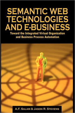 Semantic Web Technologies and E-Business: Toward the Integrated Virtual Organization and Business Process Automation