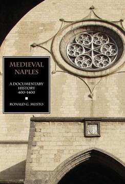 Medieval Naples: A Documentary History, 400-1400 Medieval Naples: A Documentary History, 400-1400