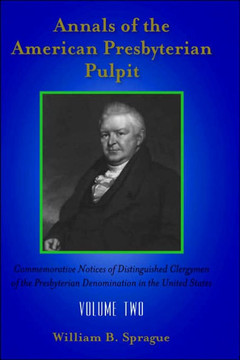 Annals of the Presbyterian Pulpit: Volume Two Annals of the Presbyterian Pulpit: Volume Two