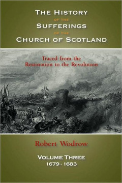 The History of the Sufferings of the Church of Scotland: Volume 3