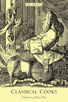 Classical Cooks: A Gastrohistory of Western Music
