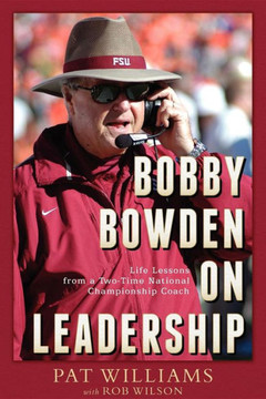 Bobby Bowden on Leadership: Life Lessons from a Two-Time National Championship Coach Bobby Bowden on Leadership: Life Lessons from a Two-Time National Championship Coach