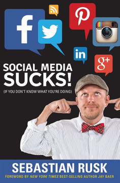 Social Media Sucks!: (If You Don't Know What You're Doing)