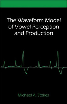 The Waveform Model of Vowel Perception and Production