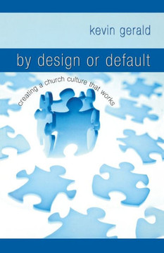 By Design or Default: Creating a Church Culture That Works
