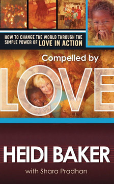 Compelled by Love: How to Change the World Through the Simple Power of Love in Action