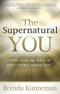 The Supernatural You: Living from the Well of God's Spirit Within You