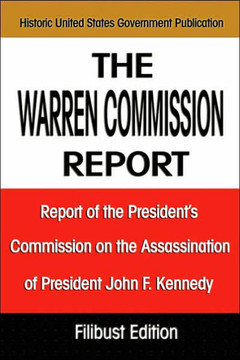The Warren Commission Report: Report of the President's Commission on the Assassination of President John F. Kennedy