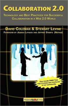 Collaboration 2.0: Technology and Best Practices for Successful Collaboration in a Web 2.0 World