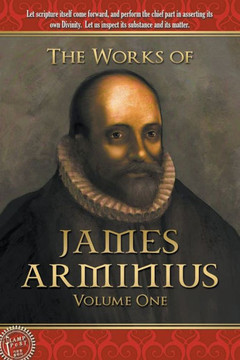 The Works of James Arminius: Volume One