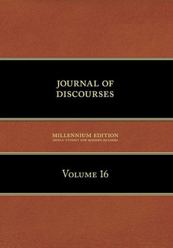 Journal of Discourses, Volume 16 Journal of Discourses, Volume 16
