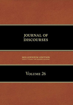 Journal of Discourses, Volume 26 Journal of Discourses, Volume 26
