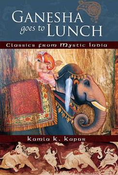 Ganesha Goes to Lunch: Classics from Mystic India
