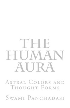The Human Aura : Astral Colors And Thought Forms