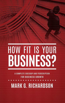 How Fit Is Your Business?: A Complete Checkup and Prescription for Better Business Health